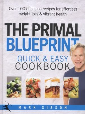 The Primal Blueprint Quick and Easy Cookbook: Over 100 delicious recipes for effortless weight loss and vibrant health