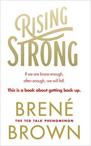 Rising Strong: The inspiring bestseller to help you create a life you love, from the author of Dare to Lead and The Gifts of Imperfection (Vermilion)