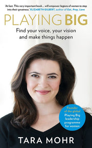 Playing Big: Find Your Voice, Your Vision and Make Things Happen