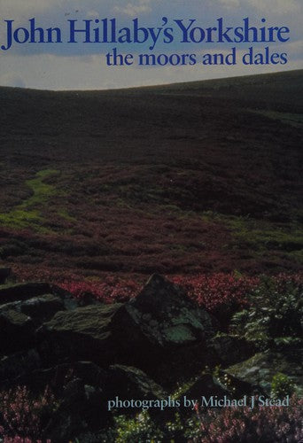 John Hillaby's Yorkshire: The moors & dales