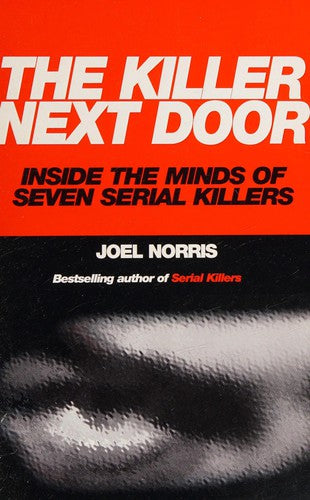 The Killer Next Door: Inside the Minds of Seven Serial Killers