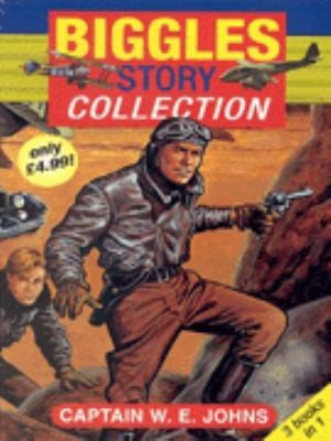 Biggles Story Collection: "Biggles in France", "Biggles Defends the Desert", "Biggles, Foreign Legionnaire"