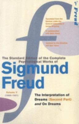 The Complete Psychological Works of Sigmund Freud, Volume 5: The Interpretation of Dreams Part II (1900) and On Dreams (1901)