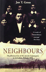 Neighbours: The Destruction of the Jewish Community in Jedwabne, Poland