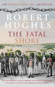 The Fatal Shore: The authoritative history of the British colonisation of Australia.