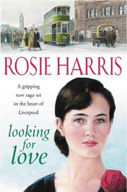 Looking For Love: a dramatic page-turner set in the heart of Liverpool from much-loved and bestselling saga author Rosie Harris