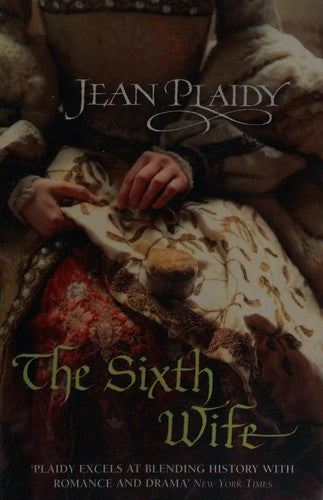 The Sixth Wife: (The Tudor saga: book 7): The stirring story of Henry VIII's final marriage brought to life by the undisputed Queen of British historical fiction (Tudor Saga, 7)
