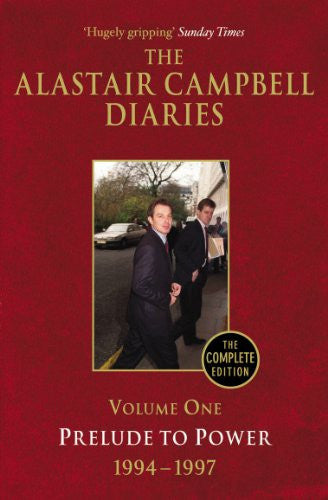 Diaries Volume One: Prelude to Power: 1 (The Alastair Campbell Diaries, 1)