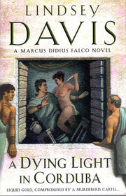A Dying Light In Corduba: A fast-moving Roman mystery full of intrigue from bestselling author Lindsey Davis: 8 (Falco, 8)