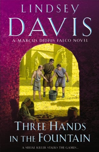 Three Hands In The Fountain: A thrilling Roman mystery full of twists and turns from bestselling author Lindsey Davis: 9 (Falco, 9)