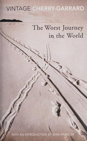 The Worst Journey in the World: Ranked number 1 in National Geographic’s 100 Best Adventure Books of All Time