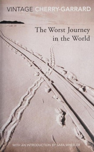The Worst Journey in the World: Ranked number 1 in National Geographic’s 100 Best Adventure Books of All Time