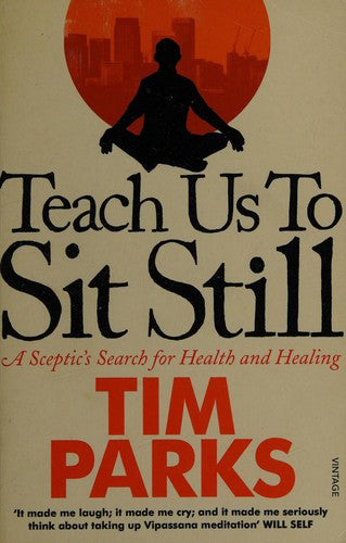 Teach Us to Sit Still: A Sceptic's Search for Health and Healing