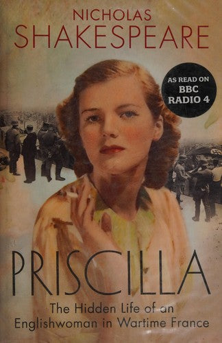 Priscilla: The Hidden Life of an Englishwoman in Wartime France
