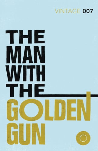 The Man with the Golden Gun: Read Ian Fleming’s final gripping unforgettable James Bond novel (James Bond 007, 13)
