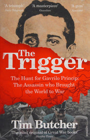 The Trigger: The Hunt for Gavrilo Princip - the Assassin who Brought the World to War