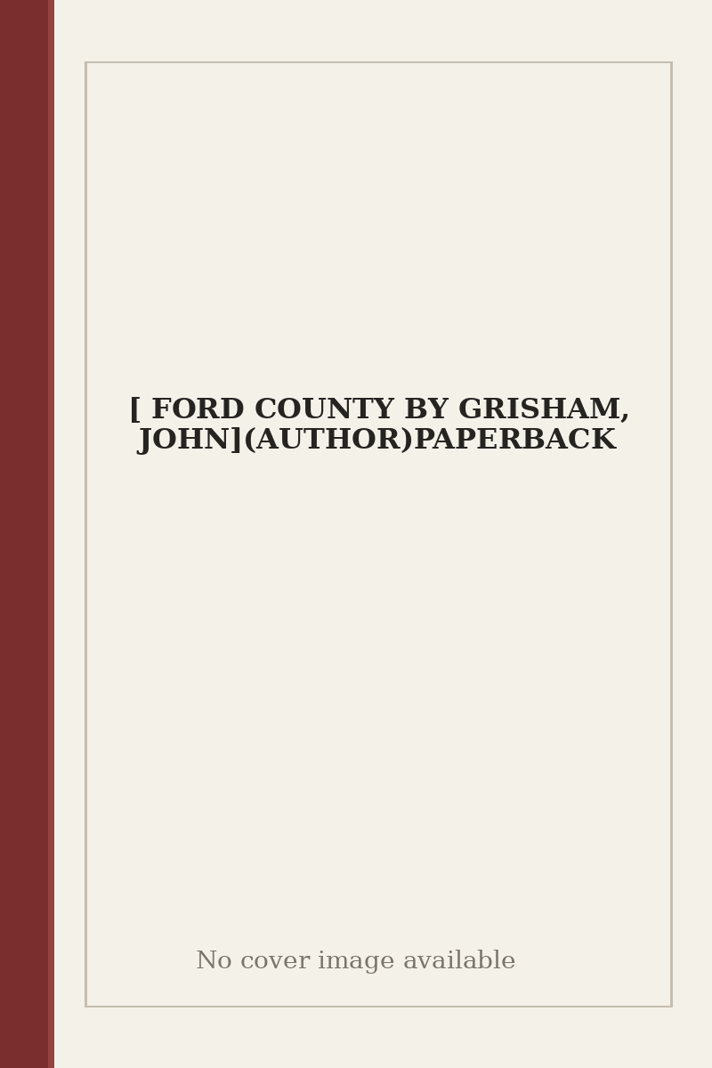 [ FORD COUNTY BY GRISHAM, JOHN](AUTHOR)PAPERBACK - no cover image available