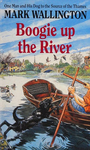 Boogie Up the River: One Man and His Dog to the Source of the Thames
