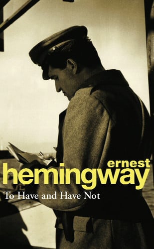 To Have and Have Not: Hemingway E.