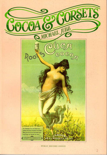 Cocoa and Corsets: Selection of Late Victorian and Edwardian Posters and Showcards from the Stationers' Company Copyright Records Preserved in the Public Record Office