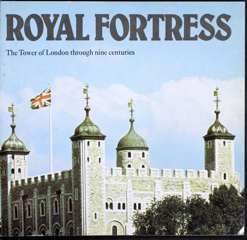 Royal Fortress: Tower of London Through Nine Centuries