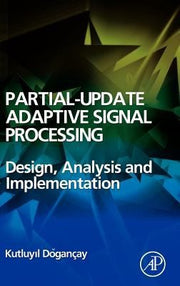 Partial-Update Adaptive Signal Processing: Design Analysis and Implementation