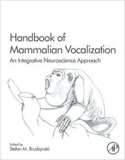 Handbook of Mammalian Vocalization: An Integrative Neuroscience Approach: Volume 19 (Handbook of Behavioral Neuroscience, Volume 19)