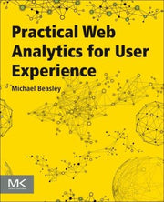 Practical Web Analytics for User Experience: How Analytics Can Help You Understand Your Users