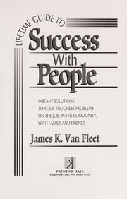 Lifetime Guide to Success With People: Instant Solutions to Your Toughest Problems-On the Job, in the Community, With Family and Friends