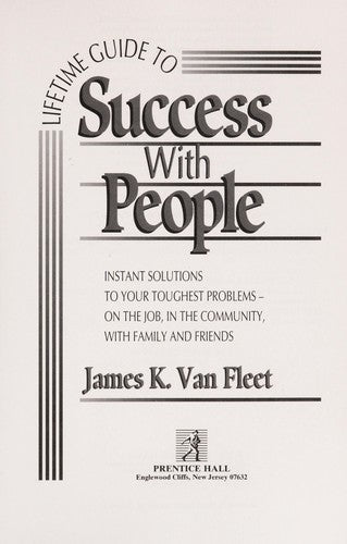Lifetime Guide to Success With People: Instant Solutions to Your Toughest Problems-On the Job, in the Community, With Family and Friends