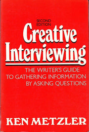 Creative Interviewing: Writer's Guide to Gathering Information by Asking Questions