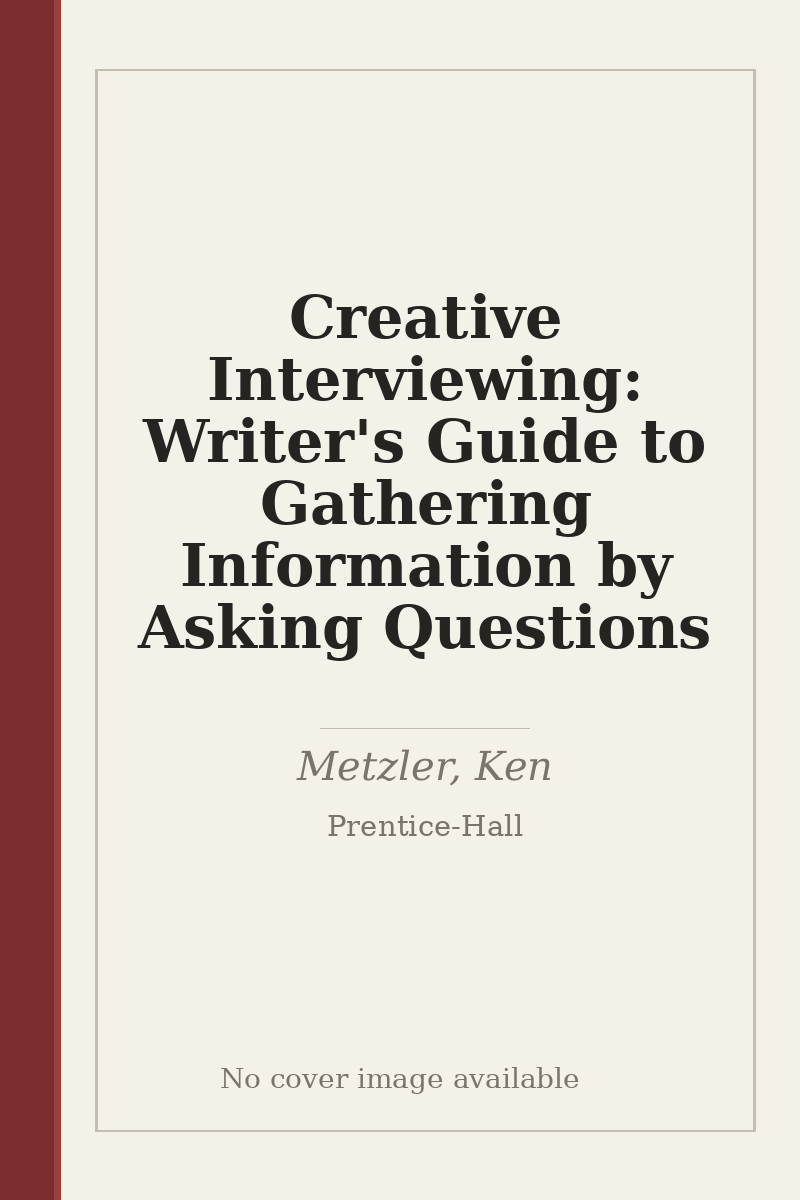 Creative Interviewing: Writer's Guide to Gathering Information by Asking Questions - no cover image available