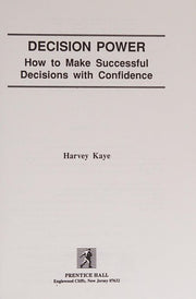 Decision Power: How to Make Successful Decisions with Confidence