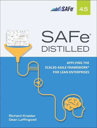 SAFe 4.5 Distilled: Applying the Scaled Agile Framework for Lean Enterprises