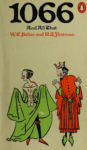 1066 And All That: A Memorable History of England Comprising All the Parts You Can Remember, Including 103 Good Things, 5 Bad Things, And 2 Genuine Dates