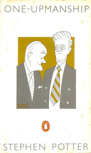 One-Upmanship: Being Some Account of the Activities And Teaching of the Lifemanship Correspondence College of One-Upness And Gameslifemastery