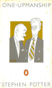 One-Upmanship: Being Some Account of the Activities And Teaching of the Lifemanship Correspondence College of One-Upness And Gameslifemastery
