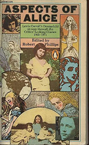 Aspects of Alice: Lewis Carroll's Dream Child As Seen Through the Critics' Looking-Glasses 1865-1971