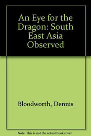 An Eye For the Dragon: South-East Asia Observed, 1954-73