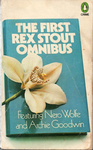 The First Rex Stout Omnibus: Featuring Nero Wolfe And Archie Goodwin