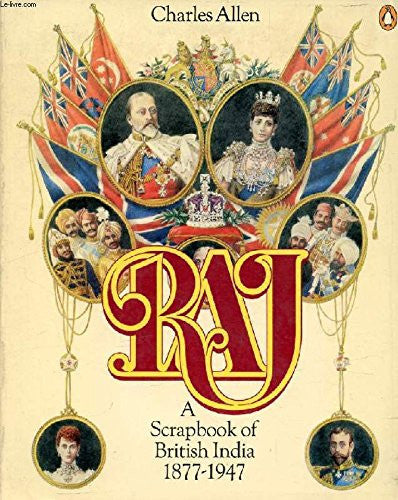 Raj. A Scrapbook Of British India 1877-1947