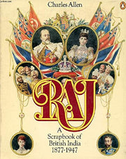 Raj. A Scrapbook Of British India 1877-1947