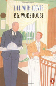 Life with Jeeves: Right Ho, Jeeves; the Inimitable Jeeves; Very Good, Jeeves