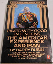 Paved with Good Intentions: The American Experience And Iran