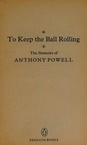 To Keep the Ball Rolling: The Memoirs of Anthony Powell: "Infants of the Spring", "Messengers of Day", "Faces in My Time" and "Strangers All are Gone"