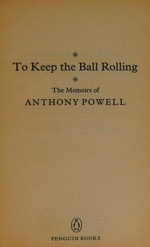 To Keep the Ball Rolling: The Memoirs of Anthony Powell: "Infants of the Spring", "Messengers of Day", "Faces in My Time" and "Strangers All are Gone"