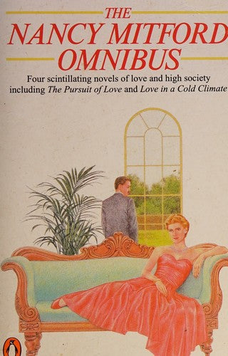 The Nancy Mitford Omnibus:The Pursuit of Love, Love in a Cold Climate, Don't Tell Alfred, The Blessing