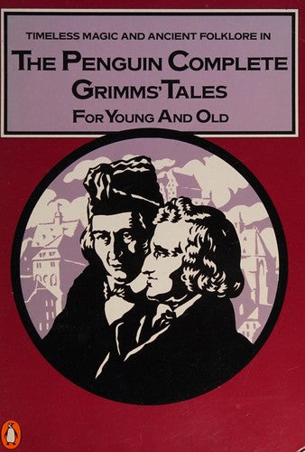 The Penguin Complete Grimms' Tales for Young and Old: The Complete Stories