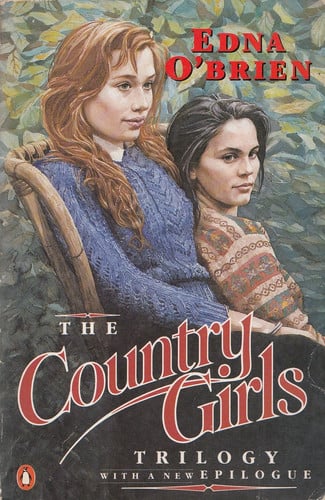 The Country Girls Trilogy And Epilogue: The Country Girls; The Lonely Girl; Girls In Their Married Bliss; Epilogue