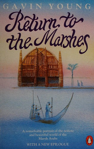 Return to the Marshes: Life with the Marsh Arabs of Iraq